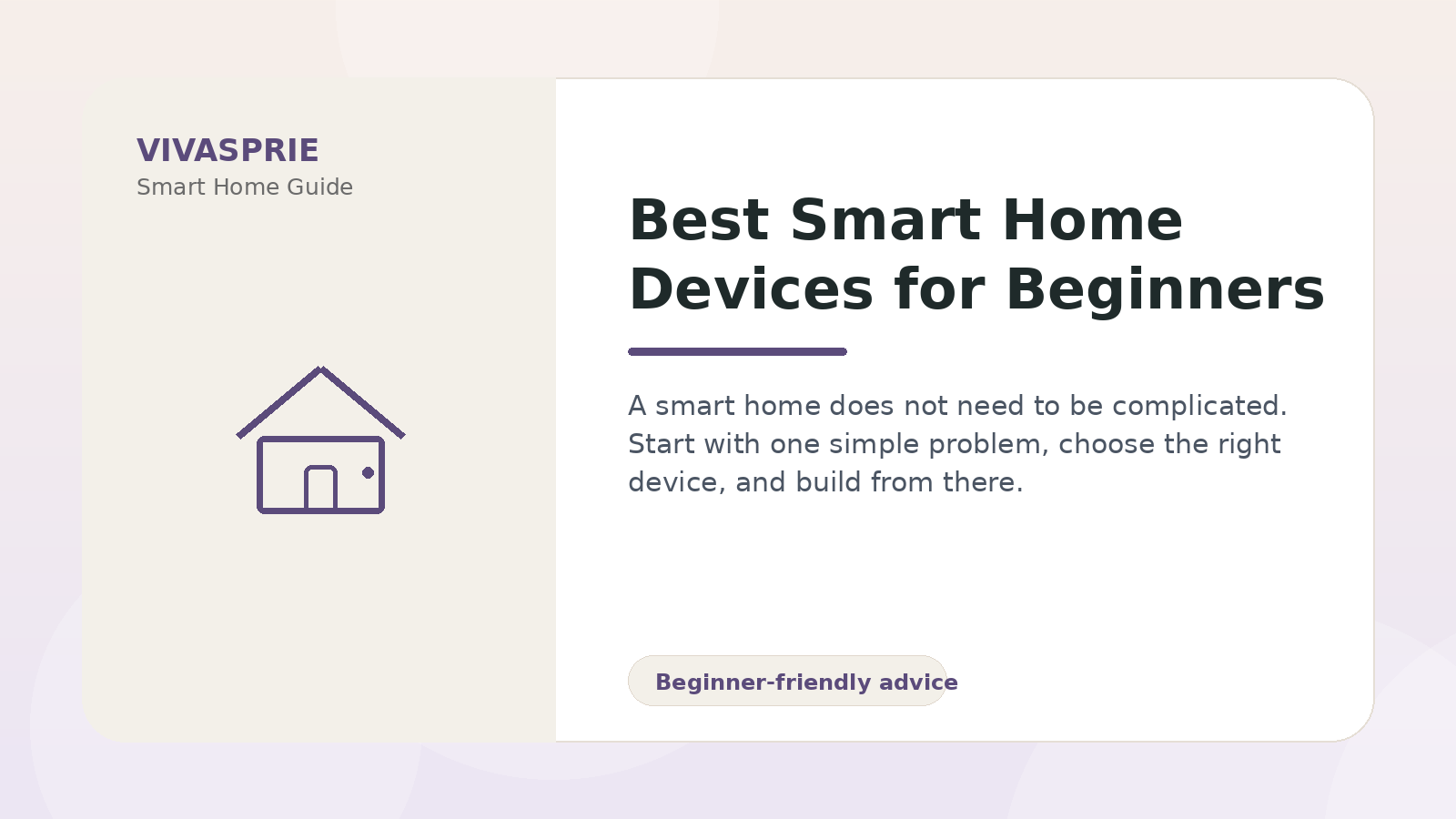 Best Smart Home Devices for Beginners — practical smart home guide by VIVASPRIE