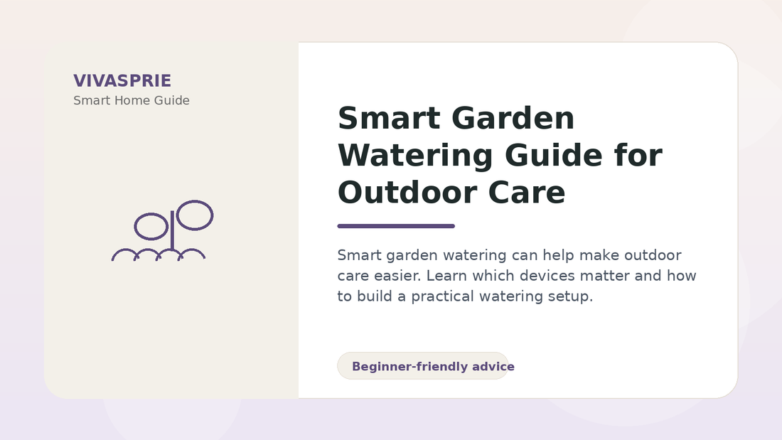 Smart Garden Watering Guide for Outdoor Care — practical smart home guide by VIVASPRIE