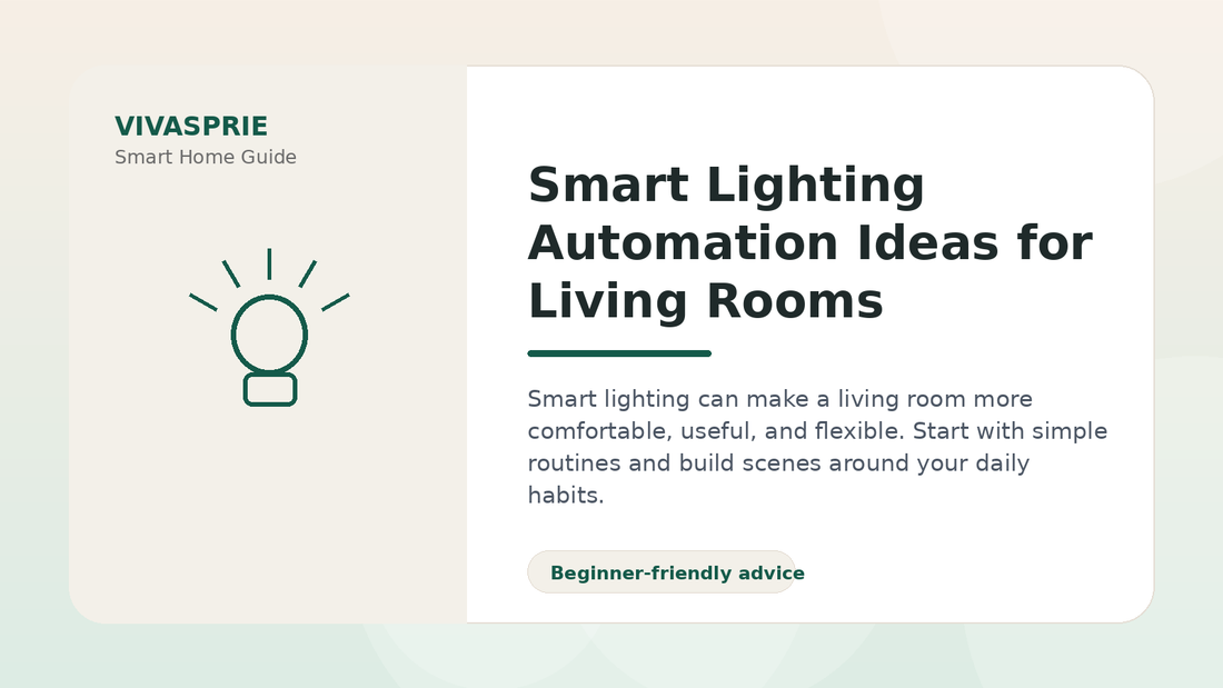 Smart Lighting Automation Ideas for Living Rooms — practical smart home guide by VIVASPRIE
